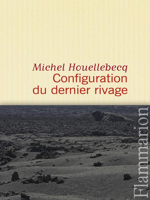 Title details for Configuration du dernier rivage by Michel Houellebecq - Available